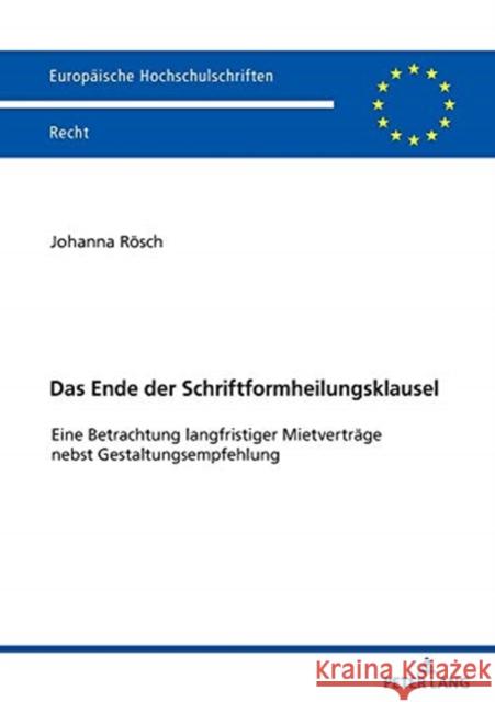 Das Ende Der Schriftformheilungsklausel: Eine Betrachtung Langfristiger Mietvertraege Nebst Gestaltungsempfehlung Rösch, Johanna 9783631835289 Peter Lang Gmbh, Internationaler Verlag Der W