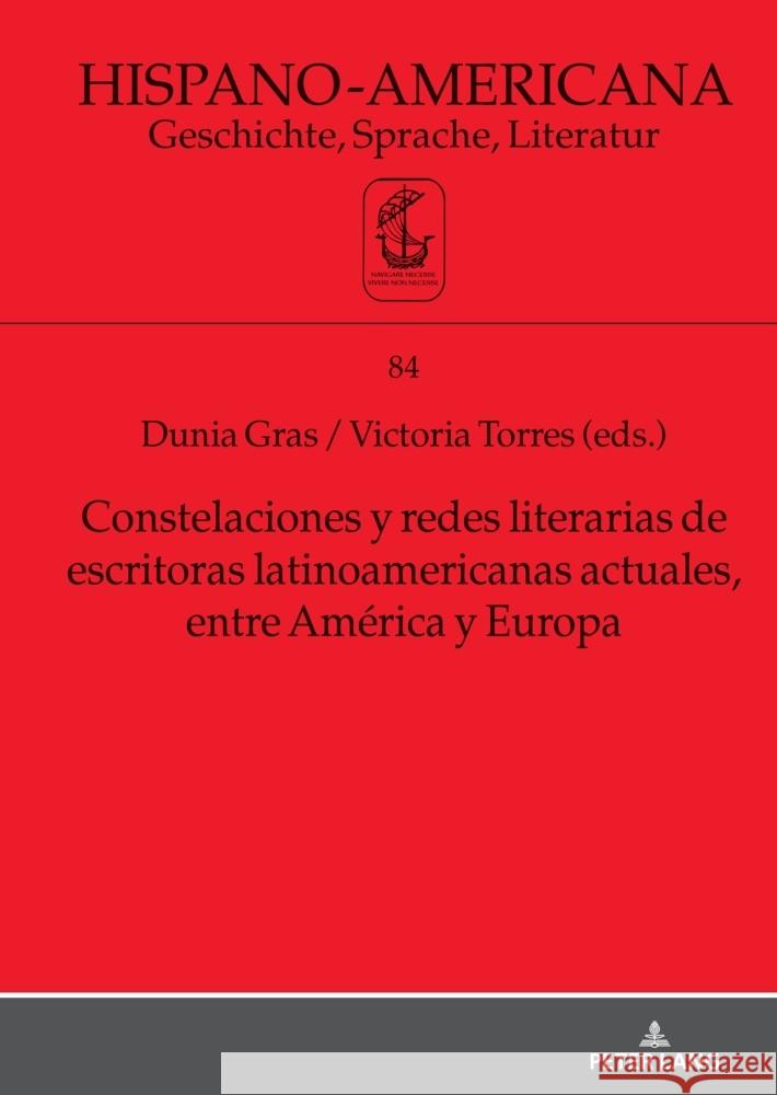 Constelaciones y redes literarias de escritoras latinoamericanas actuales entre Am?rica y Europa Dunia Gra Victoria Torres 9783631835791 Peter Lang D