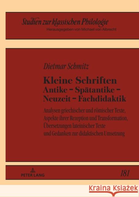 Kleine Schriften Antike - Spaetantike - Neuzeit - Fachdidaktik: Analysen Griechischer Und Roemischer Texte, Aspekte Ihrer Rezeption Und Transformation Albrecht, Michael 9783631836231