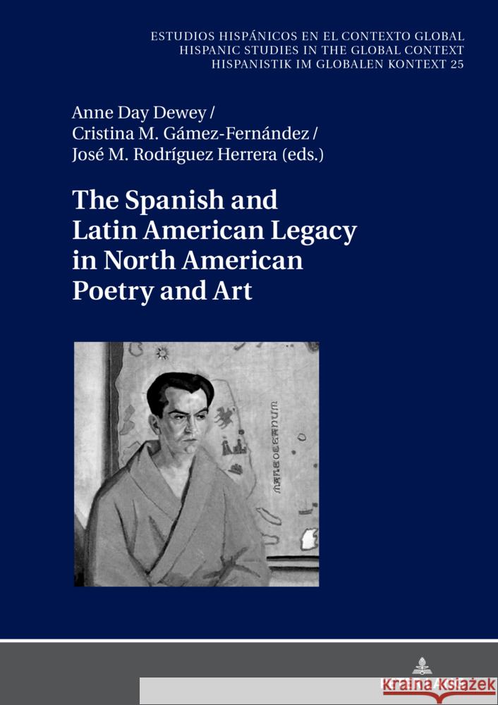 The Spanish and Latin American Legacy in North American Poetry and Art Ulrich Winter Jos? Manuel Rodr?gue Anne Dewey 9783631836934 Peter Lang Gmbh, Internationaler Verlag Der W