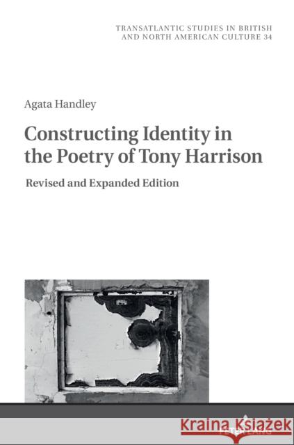 Constructing Identity in the Poetry of Tony Harrison: Revised and Expanded Edition Agata Handley 9783631837450 Peter Lang Gmbh, Internationaler Verlag Der W