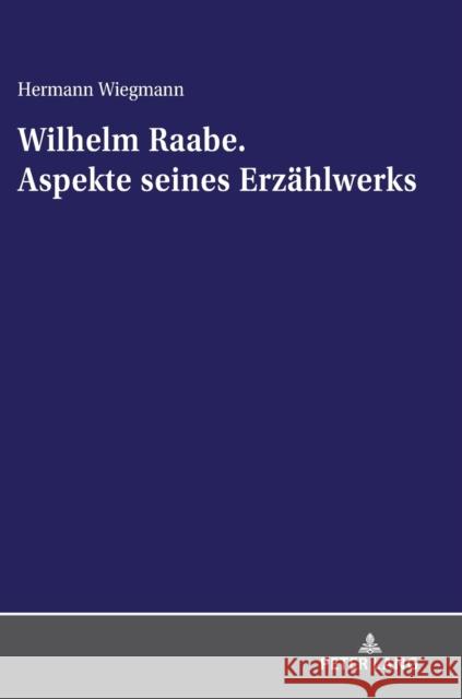 Wilhelm Raabe. Aspekte Seines Erzaehlwerks Wiegmann, Hermann 9783631837658