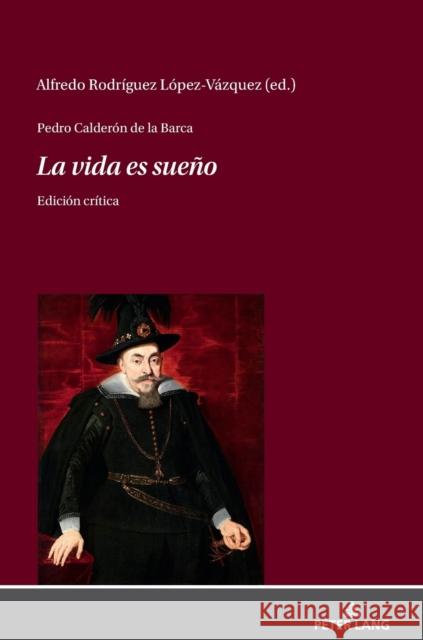 Pedro Calderón de la Barca - La Vida Es Sueño: Edición Crítica Rodríguez López-Vázquez, Alfredo 9783631837696