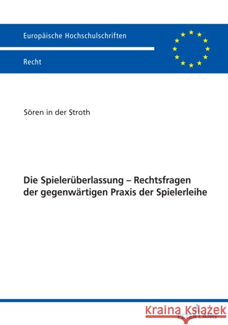 Die Spielerueberlassung - Rechtsfragen Der Gegenwaertigen Praxis Der Spielerleihe In Der Stroth, Sören 9783631838174 Peter Lang Gmbh, Internationaler Verlag Der W