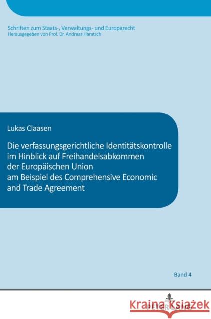 Die verfassungsgerichtliche Identitätskontrolle im Hinblick auf Freihandelsabkommen der Europäischen Union am Beispiel des Comprehensive and Economic Haratsch, Andreas 9783631838204