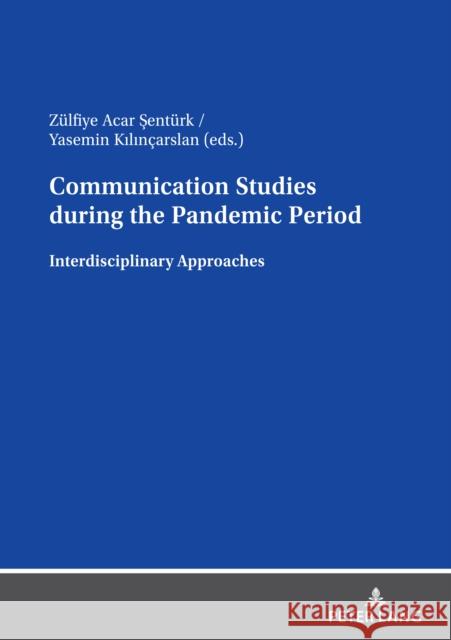 Communication Studies During the Pandemic Period: Interdisciplinary Approaches Acar Sentürk, Zülfiye 9783631838723 Peter Lang AG