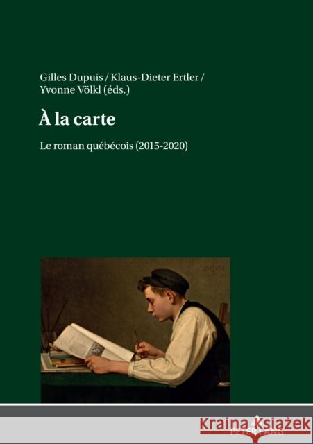 a la Carte.: Le Roman Québécois (2015-2020) Dupuis, Gilles 9783631838778 Peter Lang GmbH, Internationaler Verlag der W