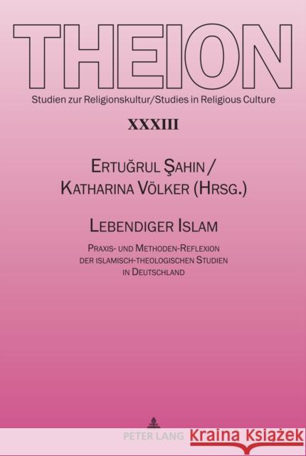 Lebendiger Islam: Praxis- Und Methoden-Reflexion Der Islamisch-Theologischen Studien in Deutschland Serikov, Vladislav 9783631839188 Peter Lang (JL)