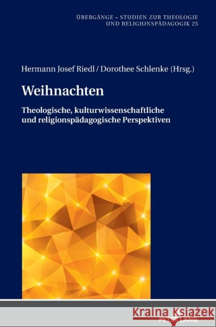 Weihnachten: Theologische, Kulturwissenschaftliche Und Religionspaedagogische Perspektiven Riedl, Hermann Josef 9783631840054