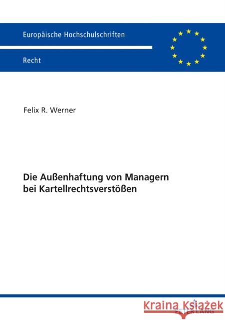 Die Außenhaftung Von Managern Bei Kartellrechtsverstoeßen Werner, Felix 9783631840184 PETER LANG AG