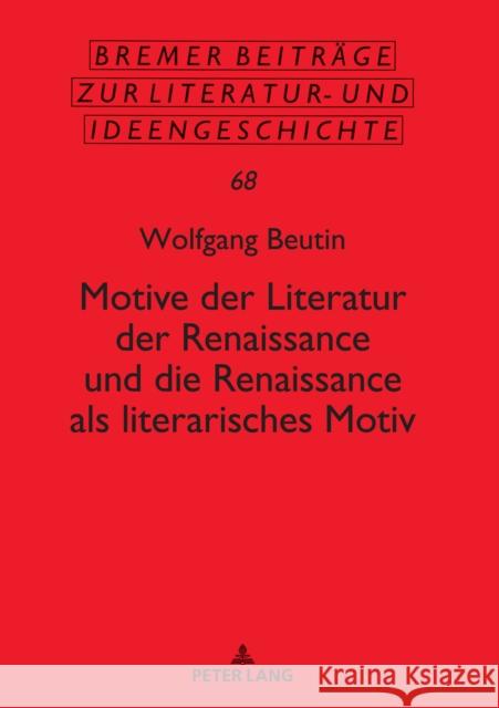 Motive Der Literatur Der Renaissance Und Die Renaissance ALS Literarisches Motiv Wolfgang Beutin 9783631840580 Peter Lang Gmbh, Internationaler Verlag Der W