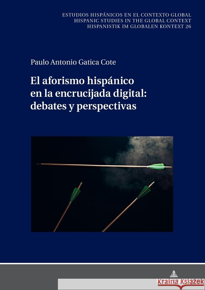 El aforismo hisp?nico en la encrucijada digital: debates y perspectivas Paulo Antonio Gatic 9783631841365 Peter Lang D