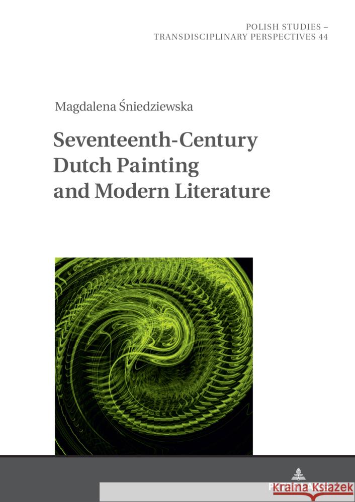 Seventeenth- Century Dutch Painting and Modern Literature Jaroslaw Fazan Magdalena Śniedziewska 9783631841518 Peter Lang Gmbh, Internationaler Verlag Der W