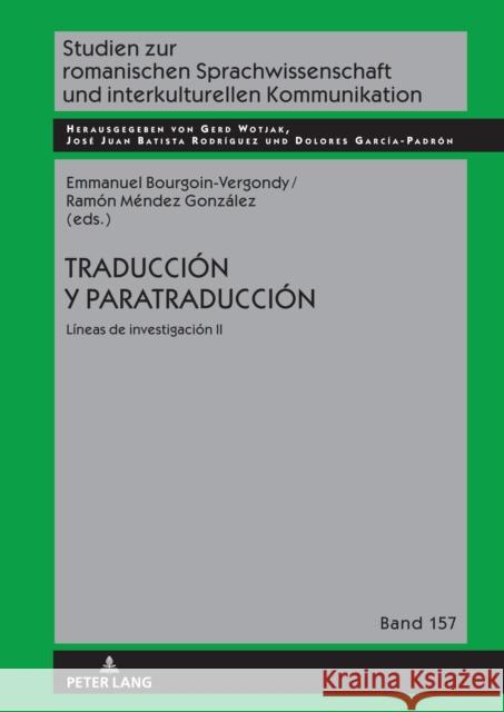 Traduccion Y Paratraduccion: Lineas de Investigacion II Gerd Wotjak Emmanuel Bourgoin Vergondy Ramon Mendez Gonzalez 9783631841747 Peter Lang AG