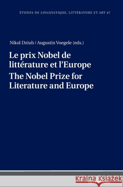 Le prix Nobel de litterature et l'Europe The Nobel Prize for Literature and Europe Nikol Dziub Augustin Voegele  9783631841822 