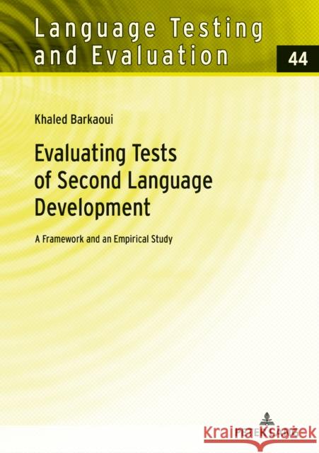 Evaluating Tests of Second Language Development: A Framework and an Empirical Study Khaled Barkaoui   9783631842225 Peter Lang AG