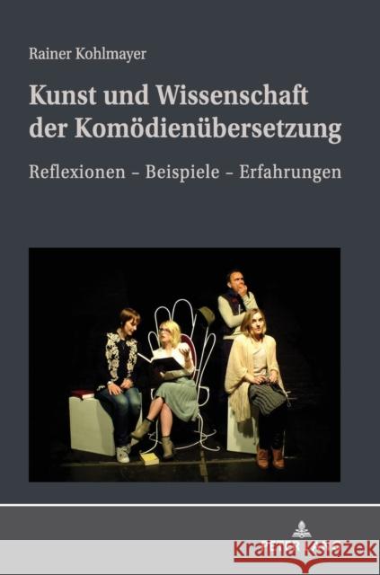 Kunst Und Wissenschaft Der Komoedienuebersetzung: Reflexionen - Beispiele - Erfahrungen Kohlmayer, Rainer 9783631842508