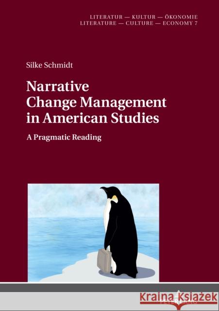 Narrative Change Management in American Studies: A Pragmatic Reading Silke Schmidt 9783631843093