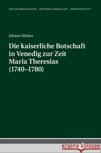 Die Kaiserliche Botschaft in Venedig Zur Zeit Maria Theresias (1740-1780) M 9783631843130 Peter Lang Gmbh, Internationaler Verlag Der W