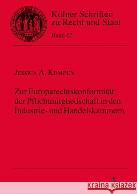 Zur Europarechtskonformität der Pflichtmitgliedschaft in den Industrie- und Handelskammern Kempen, Jessica 9783631843765 PETER LANG AG