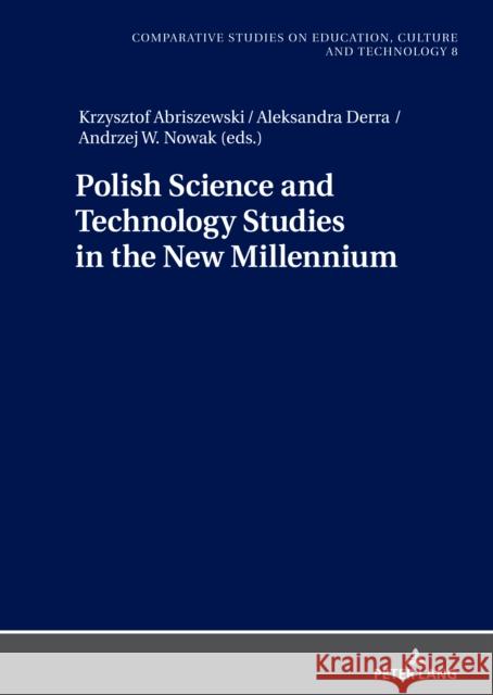 Polish Science and Technology Studies in the New Millennium Krzysztof Abriszewski Aleksandra Derra Andrzej W. Nowak 9783631843888 Peter Lang AG