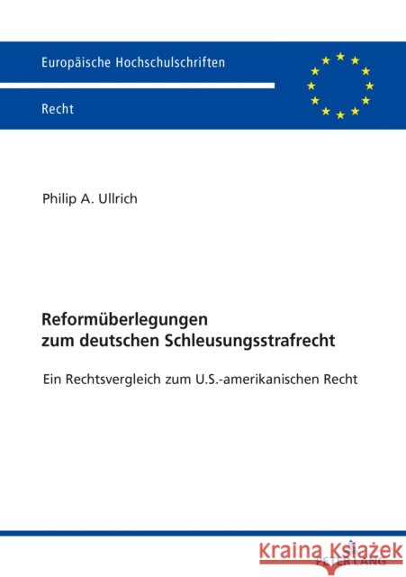 Reformueberlegungen Zum Deutschen Schleusungsstrafrecht: Ein Rechtsvergleich Zum U.S.-Amerikanischen Recht Ullrich, Philip Adrian 9783631843901 Peter Lang Gmbh, Internationaler Verlag Der W