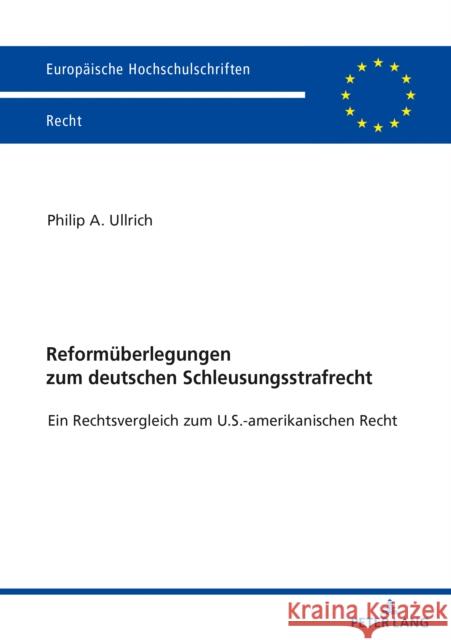 Reformueberlegungen Zum Deutschen Schleusungsstrafrecht: Ein Rechtsvergleich Zum U.S.-Amerikanischen Recht Ullrich, Philip Adrian 9783631843901 Peter Lang Gmbh, Internationaler Verlag Der W