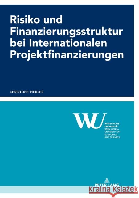 Risiko Und Finanzierungsstruktur Bei Internationalen Projektfinanzierungen Christoph Riedler 9783631843932