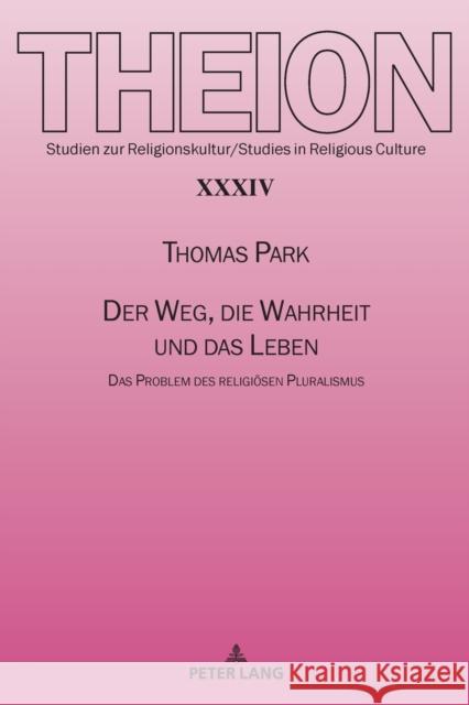 Der Weg, Die Wahrheit Und Das Leben: Das Problem Des Religioesen Pluralismus Serikov, Vladislav 9783631844397 Peter Lang Gmbh, Internationaler Verlag Der W