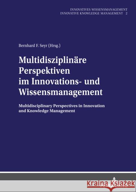 Multidisziplinäre Perspektiven im Innovations- und Wissensmanagement; Multidisciplinary Perspectives in Innovation and Knowledge Management Seyr, Bernhard 9783631844571 Peter Lang Gmbh, Internationaler Verlag Der W