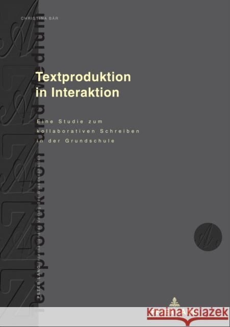 Textproduktion in Interaktion; Eine Studie zum kollaborativen Schreiben in der Grundschule Knorr, Dagmar 9783631845004 Peter Lang Gmbh, Internationaler Verlag Der W