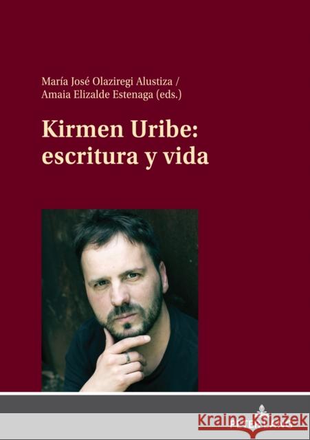 Kirmen Uribe: Escritura Y Vida Maria Jose Olaziregi Alustiza Prof Amaia Elizalde Estenaga  9783631845035 Peter Lang AG