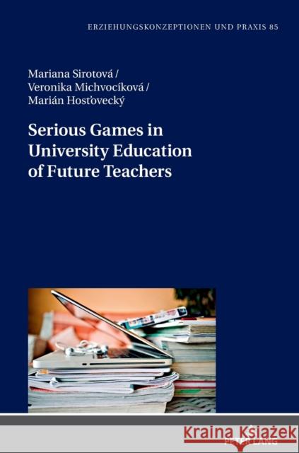 Serious Games in University Education of Future Teachers Marian Hostovecky Mariana Sirotova Veronika Michvocikova 9783631845790 Peter Lang AG