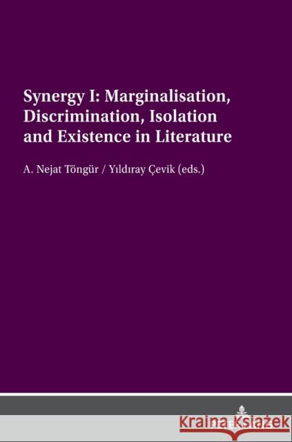 Synergy I: Marginalisation, Discrimination, Isolation and Existence in Literature A.Nejat Toengur Yildiray Cevik  9783631846261 Peter Lang AG