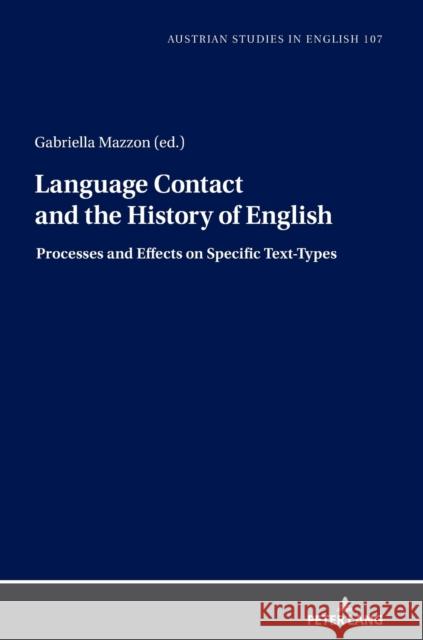 Language Contact and the History of English: Processes and Effects on Specific Text-Types Gabriella Mazzon 9783631846629 Peter Lang D