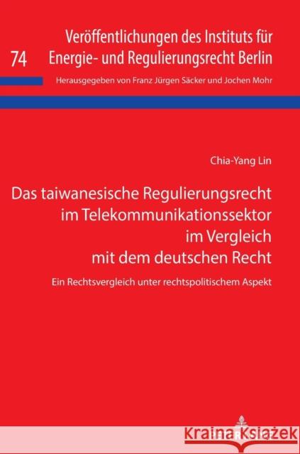 Das taiwanesische Regulierungsrecht im Telekommunikationssektor im Vergleich mit dem deutschen Recht; Ein Rechtsvergleich unter rechtspolitischem Aspe Lin, Chia-Yang 9783631846681