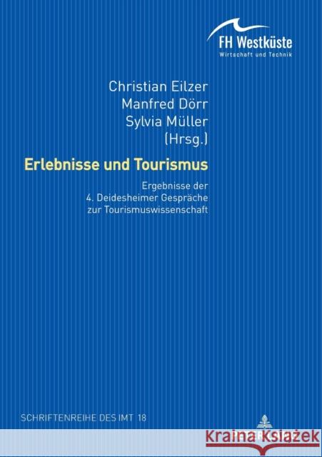 Erlebnisse Und Tourismus: Ergebnisse Der 4. Deidesheimer Gespraeche Zur Tourismuswissenschaft Dörr, Manfred 9783631846971 Peter Lang AG