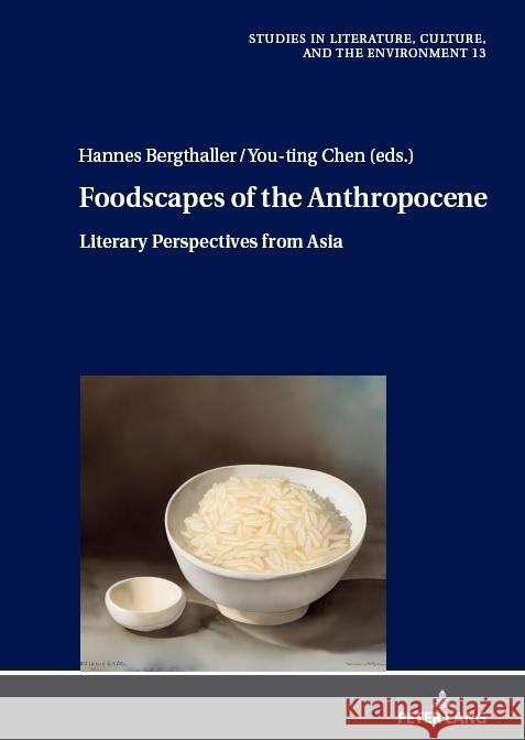 Foodscapes of the Anthropocene; Literary Perspectives from Asia Hannes Bergthaller You-Ting Chen 9783631847060 Peter Lang D