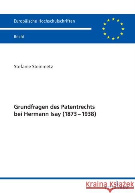 Grundfragen Des Patentrechts Bei Hermann Isay (1873-1938) Steinmetz, Stefanie 9783631847497 Peter Lang D