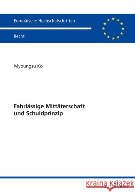 Fahrlaessige Mittaeterschaft Und Schuldprinzip Ko, Myoungsu 9783631847534 Peter Lang Gmbh, Internationaler Verlag Der W