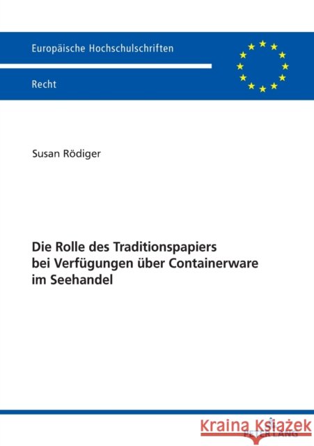 Die Rolle des Traditionspapiers bei Verfügungen über Containerware im Seehandel Rödiger, Susan 9783631848296 Peter Lang Gmbh, Internationaler Verlag Der W
