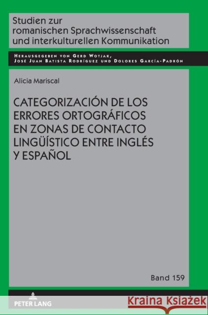 Categorización de Los Errores Ortográficos En Zonas de Contacto Lingueístico Entre Inglés Y Español Mariscal, Alicia 9783631848821 Peter Lang AG