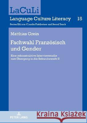 Fachwahl Französisch und Gender; Eine rekonstruktive Interviewstudie zum Übergang in die Sekundarstufe II Grein, Matthias 9783631848944 Peter Lang AG