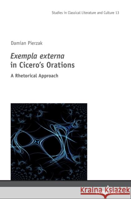 Exempla Externa in Cicero's Orations: A Rhetorical Approach Damian Pierzak 9783631850138 Peter Lang Gmbh, Internationaler Verlag Der W