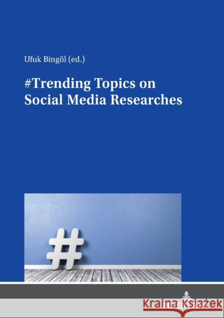 #Trending Topics on Social Media Researches Ufuk Bingoel   9783631850145 Peter Lang AG