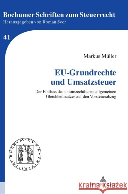 Eu-Grundrechte Und Umsatzsteuer: Der Einfluss Des Unionsrechtlichen Allgemeinen Gleichheitssatzes Auf Den Vorsteuerabzug Seer, Roman 9783631850152