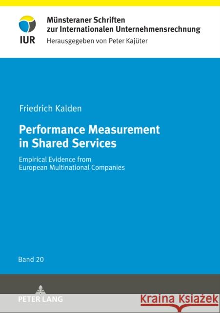 Performance Measurement in Shared Services; Empirical Evidence from European Multinational Companies Kalden, Friedrich 9783631850459 Peter Lang AG