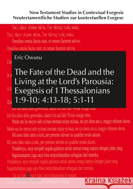 The Fate of the Dead and the Living at the Lord's Parousia: Exegesis of 1 Thessalonians 1:9-10; 4:13-18; 5:1-11 Eric Owusu   9783631850626 Peter Lang AG