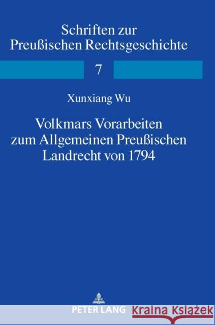 Volkmars Vorarbeiten zum Allgemeinen Preußischen Landrecht von 1794 Wu, Xunxiang 9783631851319 Peter Lang AG