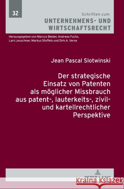 Der strategische Einsatz von Patenten als möglicher Missbrauch aus patent-, lauterkeits-, zivil- und kartellrechtlicher Perspektive Slotwinski, Jean Pascal 9783631851326 Peter Lang Gmbh, Internationaler Verlag Der W